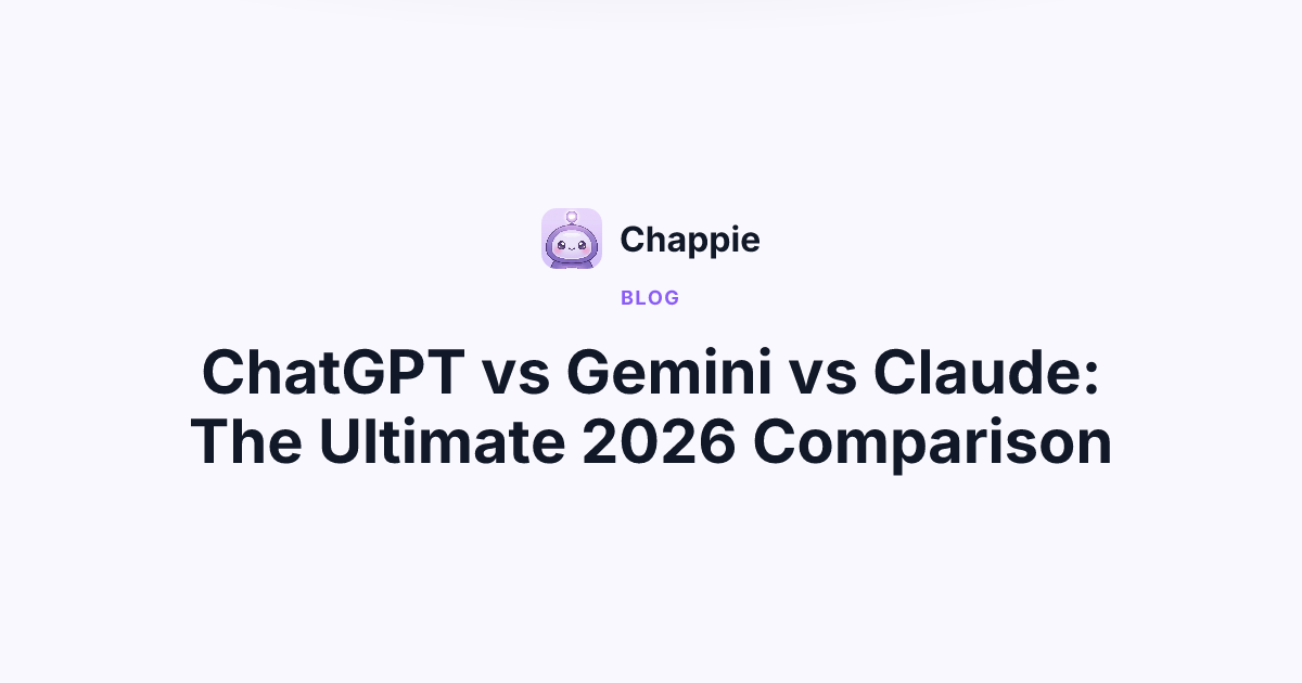 ChatGPT vs Gemini vs Claude: The Ultimate 2026 Comparison | Chappie